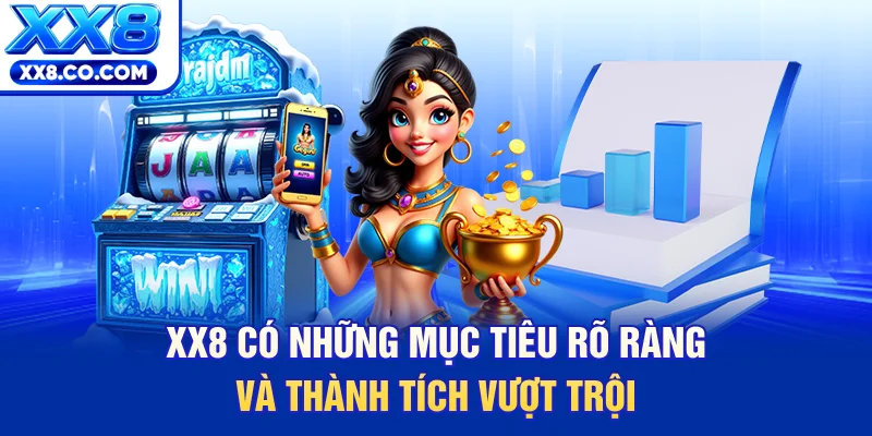XX8 có những mục tiêu rõ ràng và thành tích vượt trội