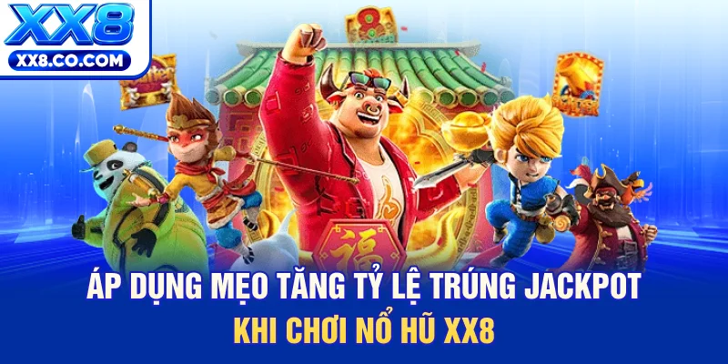 Nổ Hũ XX8 - Điểm Đến Hàng Đầu Cho Các Cược Thủ Năm 2026 3 Áp dụng mẹo tăng tỷ lệ trúng jackpot khi chơi nổ hũ XX8