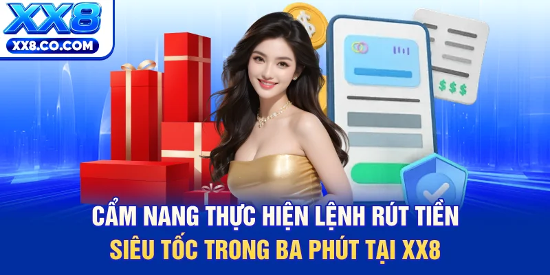 Cẩm nang thực hiện lệnh rút tiền siêu tốc trong ba phút tại XX8