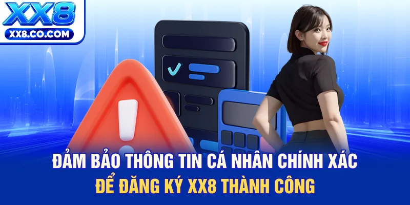 Đảm bảo thông tin cá nhân chính xác để đăng ký XX8 thành công
