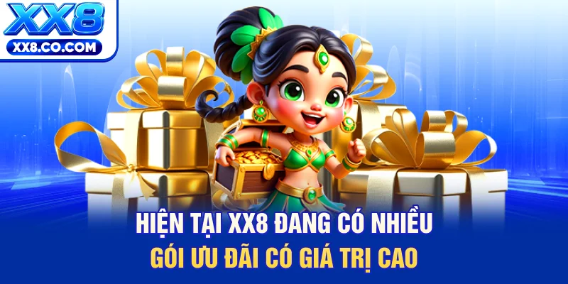 Hiện tại XX8 đang có nhiều gói ưu đãi có giá trị cao