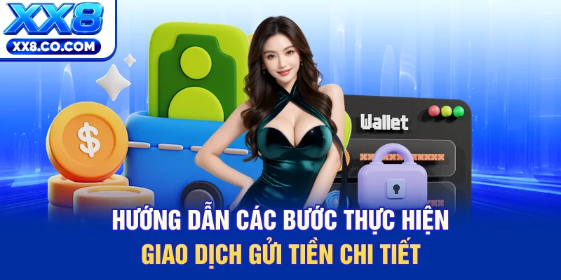 Hướng dẫn các bước thực hiện giao dịch gửi tiền chi tiết