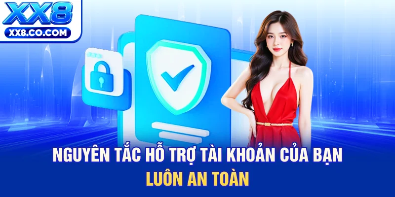 Nguyên tắc hỗ trợ tài khoản của bạn luôn an toàn