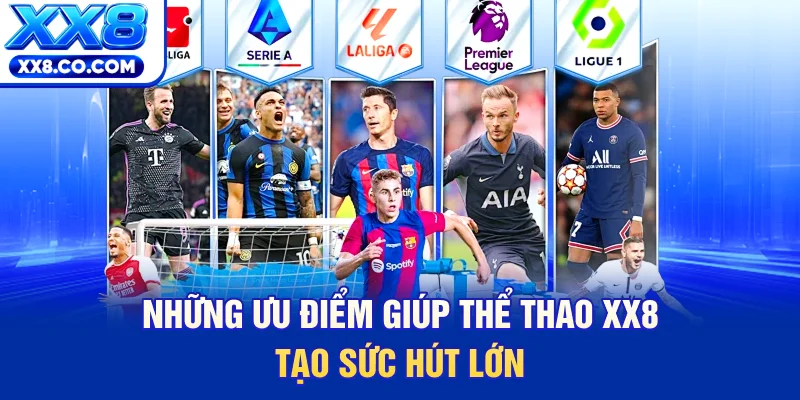 Thể Thao XX8 - Thiên Đường Cá Độ Trực Tuyến Đẳng Cấp 2026 1 Những ưu điểm giúp thể thao XX8 tạo sức hút lớn
