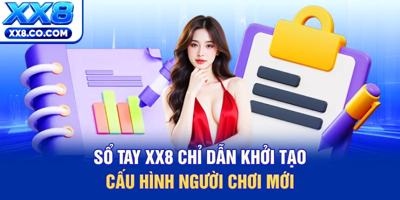Sổ tay XX8 chỉ dẫn khởi tạo cấu hình người chơi mới