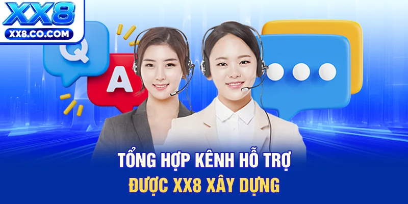 Tổng hợp kênh hỗ trợ được XX8 xây dựng