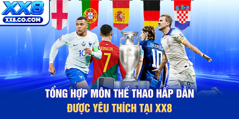 Thể Thao XX8 - Thiên Đường Cá Độ Trực Tuyến Đẳng Cấp 2026 2 Tổng hợp môn thể thao hấp dẫn được yêu thích tại XX8