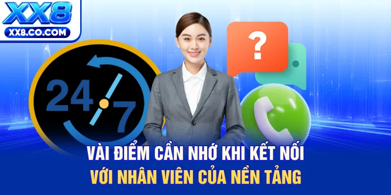Vài điểm cần nhớ khi kết nối với nhân viên của nền tảng