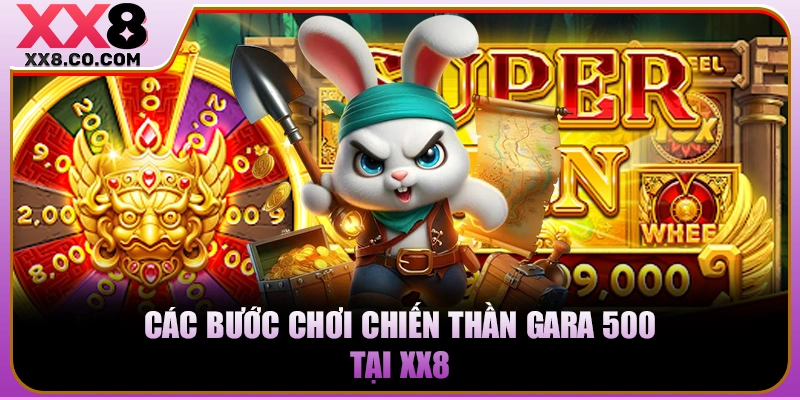 Các bước chơi Chiến Thần Gara 500 tại XX8