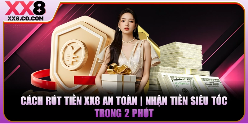 Cách Rút Tiền XX8 An Toàn | Nhận Tiền Siêu Tốc Trong 2 Phút