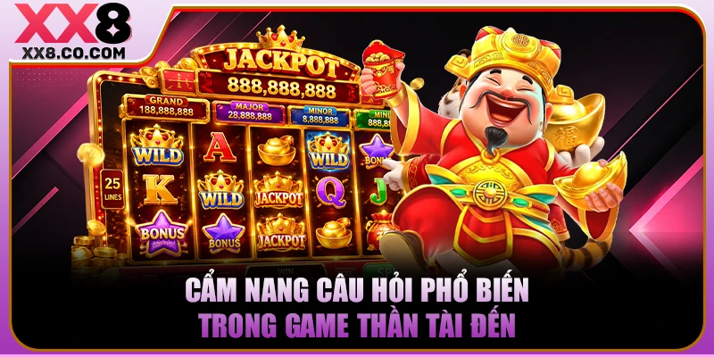 Cẩm nang câu hỏi phổ biến trong game Thần Tài Đến 