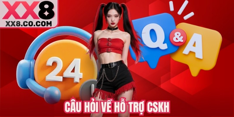 Câu hỏi về hỗ trợ CSKH