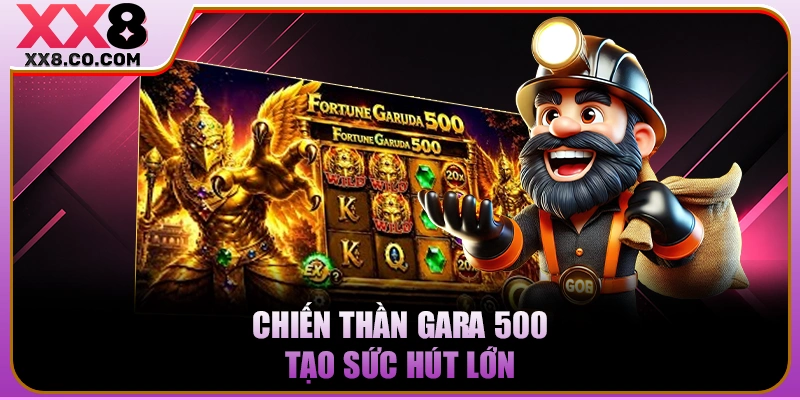 Chiến Thần Gara 500 tạo sức hút lớn