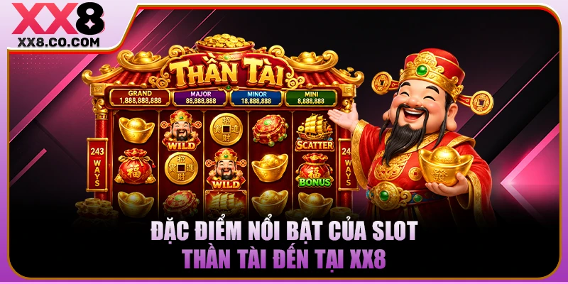 Đặc điểm nổi bật của slot Thần Tài Đến tại XX8