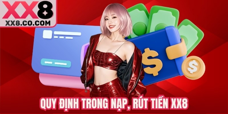 Quy định trong nạp, rút tiền XX8