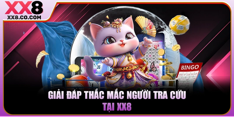 Giải đáp thắc mắc người tra cứu tại XX8