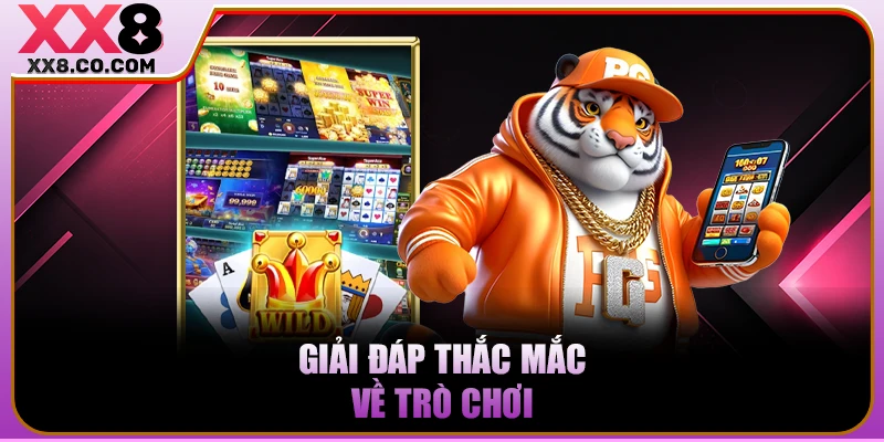 Giải đáp thắc mắc về trò chơi