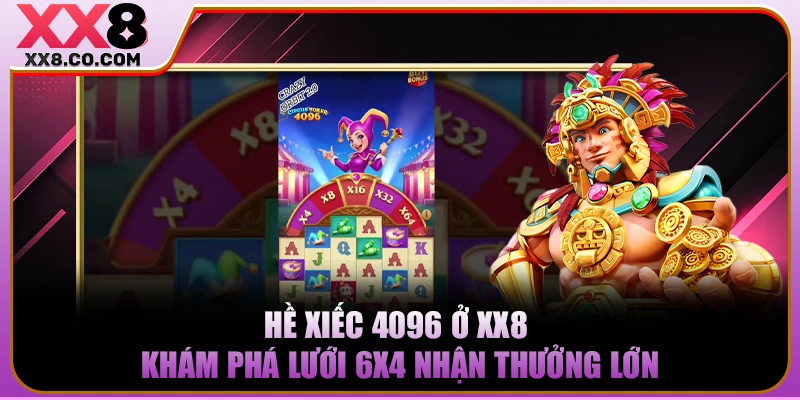 Hề Xiếc 4096 Ở XX8 | Khám Phá Lưới 6x4 Nhận Thưởng Lớn 1 Hề Xiếc 4096 Ở XX8 | Khám Phá Lưới 6x4 Nhận Thưởng Lớn