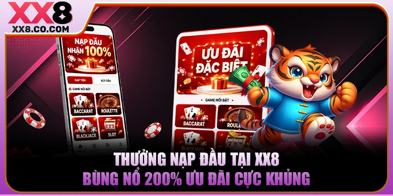 Thưởng Nạp Đầu Tại XX8 Bùng Nổ 200% Ưu Đãi Cực Khủng