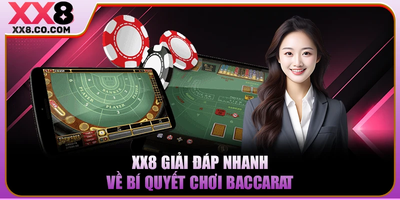 Bí Quyết Chơi Baccarat Hay Giúp Bạn Làm Chủ Mọi Ván Đấu 4 XX8 giải đáp nhanh về bí quyết chơi Baccarat