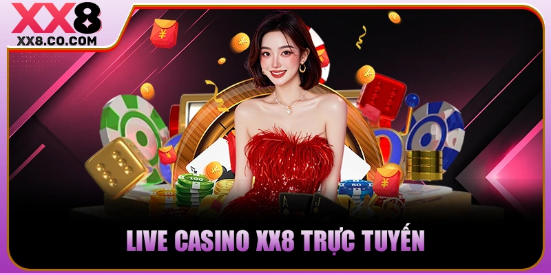 Live Casino XX8 trực tuyến